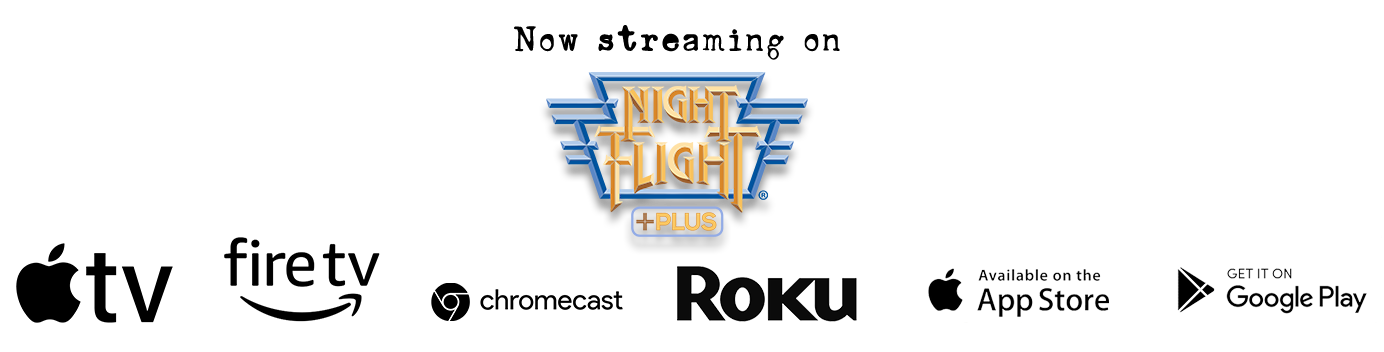 A collection of available streaming platforms, or devices: Night Flight Plus, Apple TV, Fire TV, Chromecast, Roku, Apple Store, Google Play